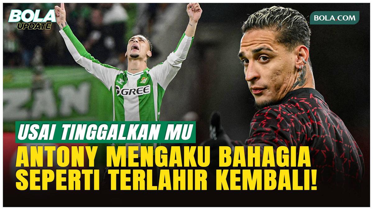 Antony Bahagia di Real Betis Usai Tinggalkan Manchester United